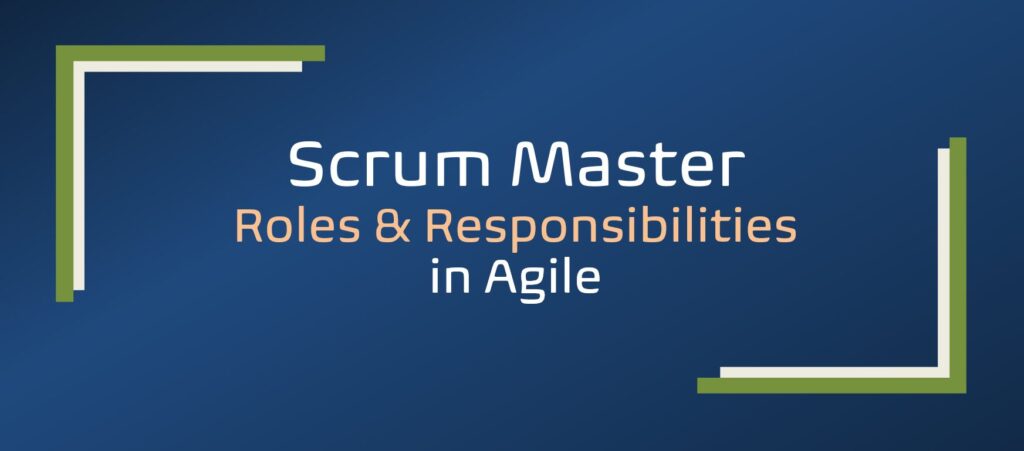 Scrum Mater Roles and Responsibilities in Agile